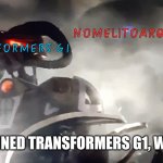 nomelitoarquillano ruins them! | NOMELITOARQUILLANO; TRANSFORMERS G1; TIME TO RUINED TRANSFORMERS G1, WAIFU LIVE! | image tagged in bionicle sidorak death keetongu meme,bionicle,transformers g1,transformers,nomelitoarquillano,nonjapanese | made w/ Imgflip meme maker