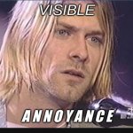 Visible Annoyance Meme Generator - Imgflip