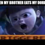 when my brother eats my doritos | WHEN MY BROTHER EATS MY DORITOS | image tagged in triggerd boo | made w/ Imgflip meme maker