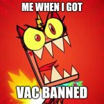 Unikitty VAC Banned Meme | ME WHEN I GOT VAC BANNED | image tagged in angry unikitty,vac banned,banned,rage,meme,unikitty | made w/ Imgflip meme maker