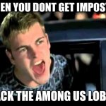 Among Us Meme | WHEN YOU DONT GET IMPOSTER; HACK THE AMONG US LOBBY | image tagged in hack the planet | made w/ Imgflip meme maker