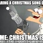 bruh I still hear christmas songs on the radio | ME WHEN HEARING A CHRISTMAS SONG ON THE RADIO: ALSO ME: CHRISTMAS IS OVE- | image tagged in i dont care | made w/ Imgflip meme maker