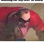 Its a fun night | The demons under my bed waiting for my feet  to show | image tagged in mr incredible | made w/ Imgflip meme maker
