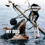 dogs have huge teeth | ME HOLDING A TREAT; MY DOG | image tagged in jaws | made w/ Imgflip meme maker