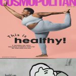 baby got back - cosmo (version 2) | "SO COSMO SAYS YOU'RE FAT.
WELL I AIN'T DOWN WITH THAT!" | image tagged in sir mix alot,cosmopolitan magazine,cosmo | made w/ Imgflip meme maker
