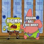 Digimon vs Dragon Ball Z:Bio-Broly:The match of the century | DRAGON BALL Z:BIO-BROLY; DIGIMON | image tagged in spongebob and patrick fighting | made w/ Imgflip meme maker