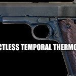 Emotional Support Handgun | CONTACTLESS TEMPORAL THERMOMETER | image tagged in emotional support handgun | made w/ Imgflip meme maker