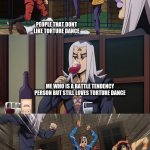 much meme | PART SIX WATCHERS ONLY; JOJO FANS; PEOPLE THAT DONT LIKE TORTURE DANCE; ME WHO IS A BATTLE TENDENCY PERSON BUT STILL LOVES TORTURE DANCE | image tagged in abacccio joins the kicking,abbacchio joins in the fun,yeet,jojo's bizarre adventure,good meme | made w/ Imgflip meme maker