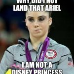 Ariel | WHY DID I NOT LAND THAT ARIEL; I AM NOT A DISNEY PRINCESS | image tagged in unimpressed olympic gymnast | made w/ Imgflip meme maker