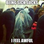 Status update: I DON'T HAVE COVID, so ok thats good | BEING SICK SUCKS; I FEEL AWFUL | image tagged in corona virus on plane,cough,help | made w/ Imgflip meme maker