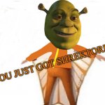 You just got Shrektored!! meme
