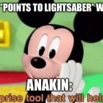 Surprise tool | YOUNGLING: *POINTS TO LIGHTSABER* WHAT'S THIS? ANAKIN: | image tagged in surprise tool,star wars,anakin kills younglings | made w/ Imgflip meme maker