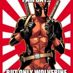 deadpool meme | THEY SAY I AM GAY... BUT ONLY WOLVERINE KNOWS THAT ANSWER | image tagged in memes,deadpool pick up lines | made w/ Imgflip meme maker
