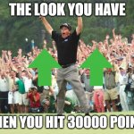 I got 30000 | THE LOOK YOU HAVE; WHEN YOU HIT 30000 POINTS | image tagged in golf celebration,imgflip points,points | made w/ Imgflip meme maker