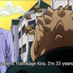 My name is Yoshikage Kira. I'm 33 years old.
