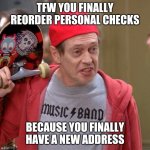 Grownup moment | TFW YOU FINALLY REORDER PERSONAL CHECKS; BECAUSE YOU FINALLY HAVE A NEW ADDRESS | image tagged in cool adult | made w/ Imgflip meme maker