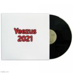 Yeezus 2021 | Yeezus
2021 | image tagged in album cover | made w/ Imgflip meme maker