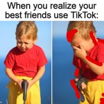 ̿' ̿'\̵͇̿̿\з=(◕_◕)=ε/̵͇̿̿/'̿'̿ ̿ | When you realize your best friends use TikTok: | image tagged in crying kid with gun,tik tok sucks,why tho,memes | made w/ Imgflip meme maker