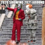2020 showing 2021 around | 2020 SHOWING 2021 AROUND | image tagged in joker it | made w/ Imgflip meme maker