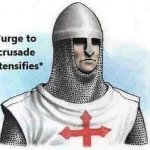 *Urge to crusade intensifies*
