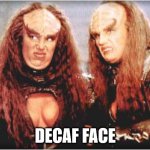 klingon females | DECAF FACE | image tagged in klingon females | made w/ Imgflip meme maker