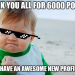 Succes Kid Beach | THANK YOU ALL FOR 6000 POINTS, NOW I HAVE AN AWESOME NEW PROFILE PIC! | image tagged in succes kid beach | made w/ Imgflip meme maker