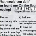 What would you do? | PLEASE COMMENT | image tagged in what would you do | made w/ Imgflip meme maker