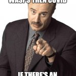 Alien invasion | FIRST THE KILLER WASPS THEN COVID; IF THERE'S AN INVASION YOUR FIRST | image tagged in sassy dr phil | made w/ Imgflip meme maker