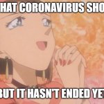 I wish that coronavirus should end | I WISH THAT CORONAVIRUS SHOULD END; BUT IT HASN'T ENDED YET | image tagged in i wish that coronavirus should end | made w/ Imgflip meme maker