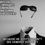 Daily Bad Dad Joke Jan 8 2021 | WHY DID THE INVISIBLE MAN TURN DOWN THE JOB OFFER? BECAUSE HE JUST COULDN'T SEE HIMSELF DOING IT. | image tagged in the invisible man | made w/ Imgflip meme maker