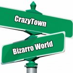 Blank Street Signs | CrazyTown; Bizarro World | image tagged in blank street signs | made w/ Imgflip meme maker