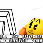 Ok atheists, explain THIS | WHEN SOMEONE ONLINE SAYS GHOSTS AREN'T REAL BUT YOU'VE BEEN AVOIDING THEM SINCE 1980 | image tagged in pac-man confused | made w/ Imgflip meme maker