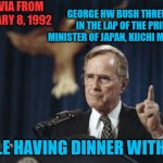 George HW Bush | TRIVIA FROM JANUARY 8, 1992; GEORGE HW BUSH THREW UP IN THE LAP OF THE PRIME MINISTER OF JAPAN, KIICHI MIYAZAWA; WHILE HAVING DINNER WITH HIM | image tagged in george hw bush | made w/ Imgflip meme maker