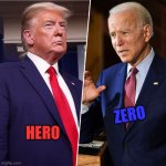 Trump Biden | ZERO; HERO | image tagged in trump biden | made w/ Imgflip meme maker