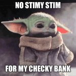 No stimulus check | NO STIMY STIM; FOR MY CHECKY BANK | image tagged in sad baby yoda,baby yoda,grogu,star wars,stimulus,money | made w/ Imgflip meme maker