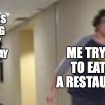 Last I checked, being surrounded by singing strangers is a bad thing | ME TRYING TO EAT AT A RESTAURANT; THE WAITERS SINGING HAPPY BIRTHDAY | image tagged in guy running down hallway,funny memes,memes,birthday | made w/ Imgflip meme maker