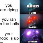 OOF | you are dying; TEACHERS; you ran in the halls; your hood is up | image tagged in sleeping shaq tfp megatron style with ascended | made w/ Imgflip meme maker