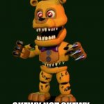 when you cant make the cut | SKEWY NOT SKEWY | image tagged in nightmare fnaf 4,spoopy | made w/ Imgflip meme maker
