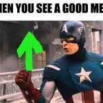 captain america thumbs up | *WHEN YOU SEE A GOOD MEME* | image tagged in captain america thumbs up,funny meme,upvote | made w/ Imgflip meme maker