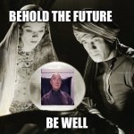 Cocteau was woke | BEHOLD THE FUTURE; BE WELL | image tagged in crystal ball | made w/ Imgflip meme maker