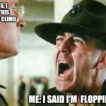 drill sergeant yelling | BOSS: I BID THIS TREE TO CLIMB; ME: I SAID I'M  FLOPPING IT! | image tagged in tree | made w/ Imgflip meme maker
