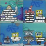 I made this meme to post it to r/bikinibottomtwitter, but then I thought that you guys might like it as well. | PRETTY MUCH EVERY APOLITICAL MAINSTREAM SUBREDDIT; BRIGADERS ON THE POLITICAL LEFT WHO ARE ONLY RUINING THE FUN FOR OTHER REDDIT USERS BY SPREADING THEIR AGENDA; THIS GLORIOUS SUBREDDIT; THE SUBREDDITS BECOMING STRONGLY LEFTIST POLITICAL SUBS THAT HAVE PLENTY OF "ORANG MAN BAD" POSTS BUT A SEVERE LACK OF POSTS THAT ACTUALLY BELONG THERE. PRETTY MUCH EVERY APOLITICAL MAINSTREAM SUBREDDIT; THIS GLORIOUS SUBREDDIT; THIS GLORIOUS SUBREDDIT | image tagged in sandy chasing spongebob | made w/ Imgflip meme maker