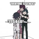 T-posing kokichi traps kaito and shuichi | *EVERYONE ELSE IN V3*; "IT'S A LIE" | image tagged in t-posing kokichi traps kaito and shuichi | made w/ Imgflip meme maker