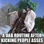 A Dab Routine after Kicking People Asses | A DAB ROUTINE AFTER KICKING PEOPLE ASSES | image tagged in thunderbolt fantasy dab,dab | made w/ Imgflip meme maker