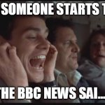 lockdown | WHEN SOMEONE STARTS TO SAY THE BBC NEWS SAI..... | image tagged in dumb and dumber la la la | made w/ Imgflip meme maker