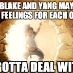 Korra I'm The Avatar | BLAKE AND YANG MAY HAVE FEELINGS FOR EACH OTHER | image tagged in korra i'm the avatar,avatar the last airbender,rwby,canon | made w/ Imgflip meme maker