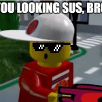 the new LEGO Island sequel looks great! | YOU LOOKING SUS, BRO | image tagged in pepperon | made w/ Imgflip meme maker