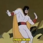 Piss yourself | I PISSED THE BED | image tagged in dance man | made w/ Imgflip meme maker