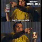 I can't decide. | When you ask your wife what she wants for dinner. | image tagged in mr and mrs leonardo,funny memes | made w/ Imgflip meme maker