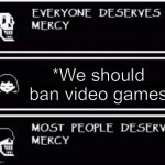 Don’t be a Karen. Be a gamer. Gamers together strong. | *We should ban video games | image tagged in papyrus hates you,gamers,dont be a karen,gamers rise up,gamers together strong | made w/ Imgflip meme maker